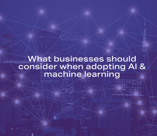 What businesses should consider when adopting AI and machine learning